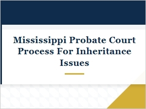 Mississippi Probate Court Process for Inheritance Disputes