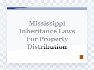 Mississippi Inheritance Laws for Property Distribution