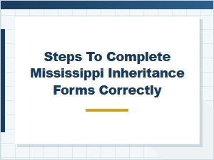 Steps to Complete Mississippi Inheritance Forms Correctly