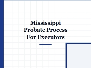 Mississippi Probate Process for Executors