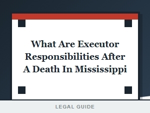 Executor Responsibilities After Death in Mississippi