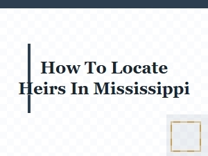 How to Locate Heirs in Mississippi