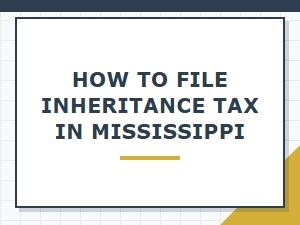 How to File Inheritance Tax in Mississippi