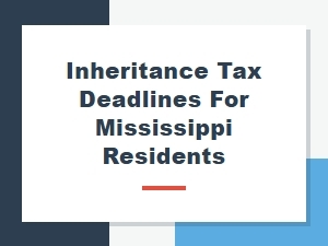 Inheritance Tax Deadlines for Mississippi Residents