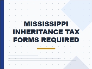 Mississippi Inheritance Tax Forms Required