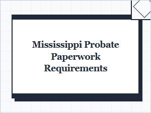Mississippi Probate Paperwork and Inheritance Tax Requirements