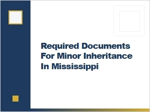Required Documents for Minor Inheritance in Mississippi