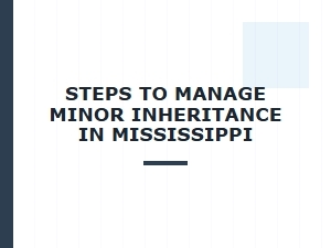 Steps to Manage Minor Inheritance in Mississippi