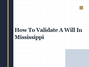 How to Validate a Will in Mississippi