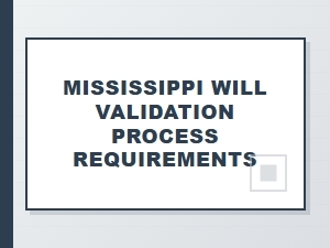 Mississippi Will Validation Steps Requirements
